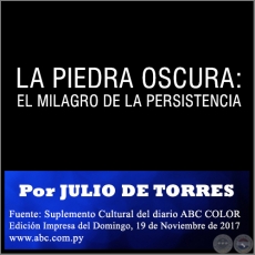 LA PIEDRA OSCURA: EL MILAGRO DE LA PERSISTENCIA - Por JULIO DE TORRES - Domingo, 19 de Noviembre de 2017